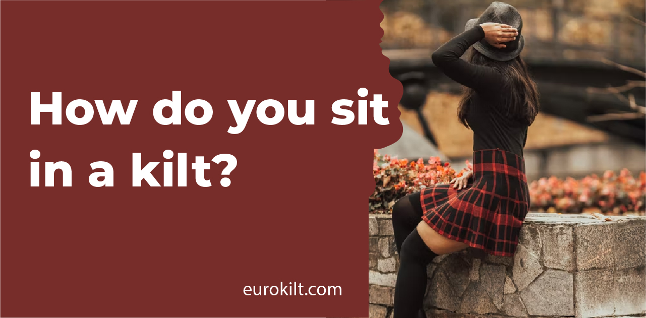 How do you sit in a kilt