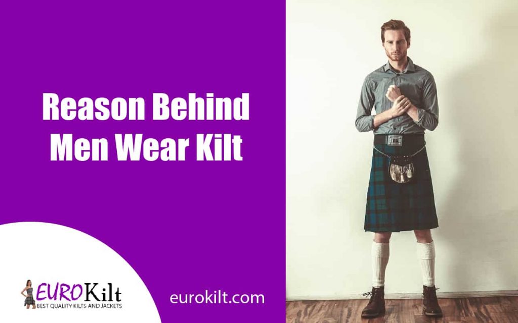 Reason Behind Men Wear Kilt