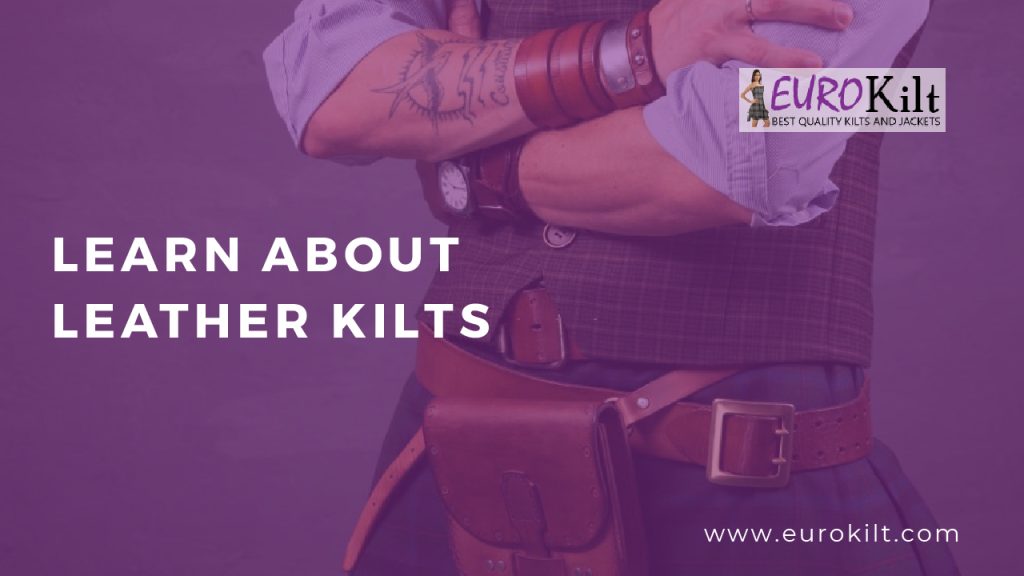 Everything You Have to Learn About Leather Kilts | Euro Kilt