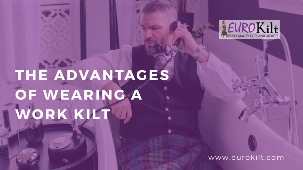 The advantages of wearing a Work Kilt | Euro Kilt
